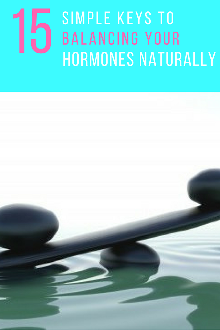 15 Simple Keys to Balancing Your Hormones Naturally. | Ideahacks.com