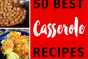 50 Best Casserole Recipes | Ideahacks.com
