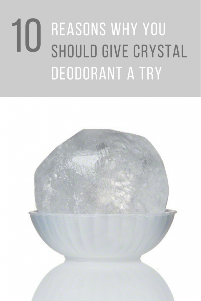 Crystal Deodorant Benefits 10 Reasons You Might Want to Make The Switch