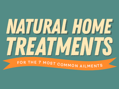 Natural Home Treatments for the 7 Most Common Ailments
